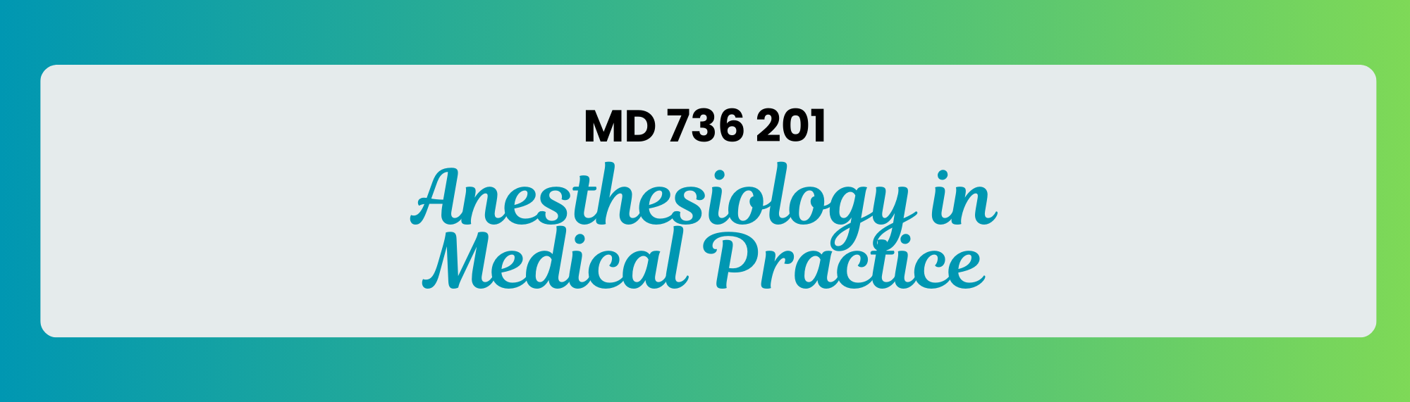 MD 736 201 Anesthesiology in Medical Practice
